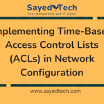 Implementing Time-Based Access Control Lists (ACLs) in Network Configuration